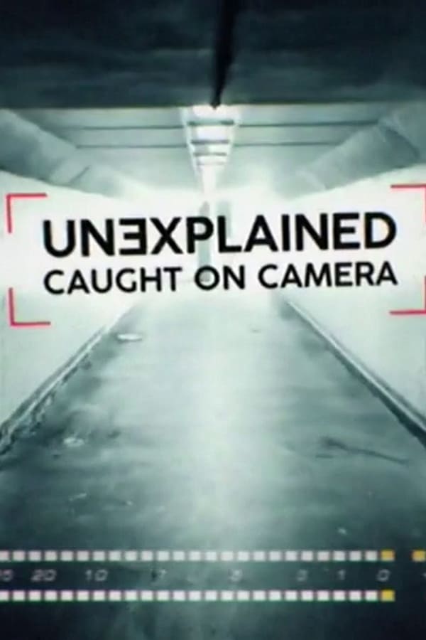 24/7: Unexplained Caught on Camera